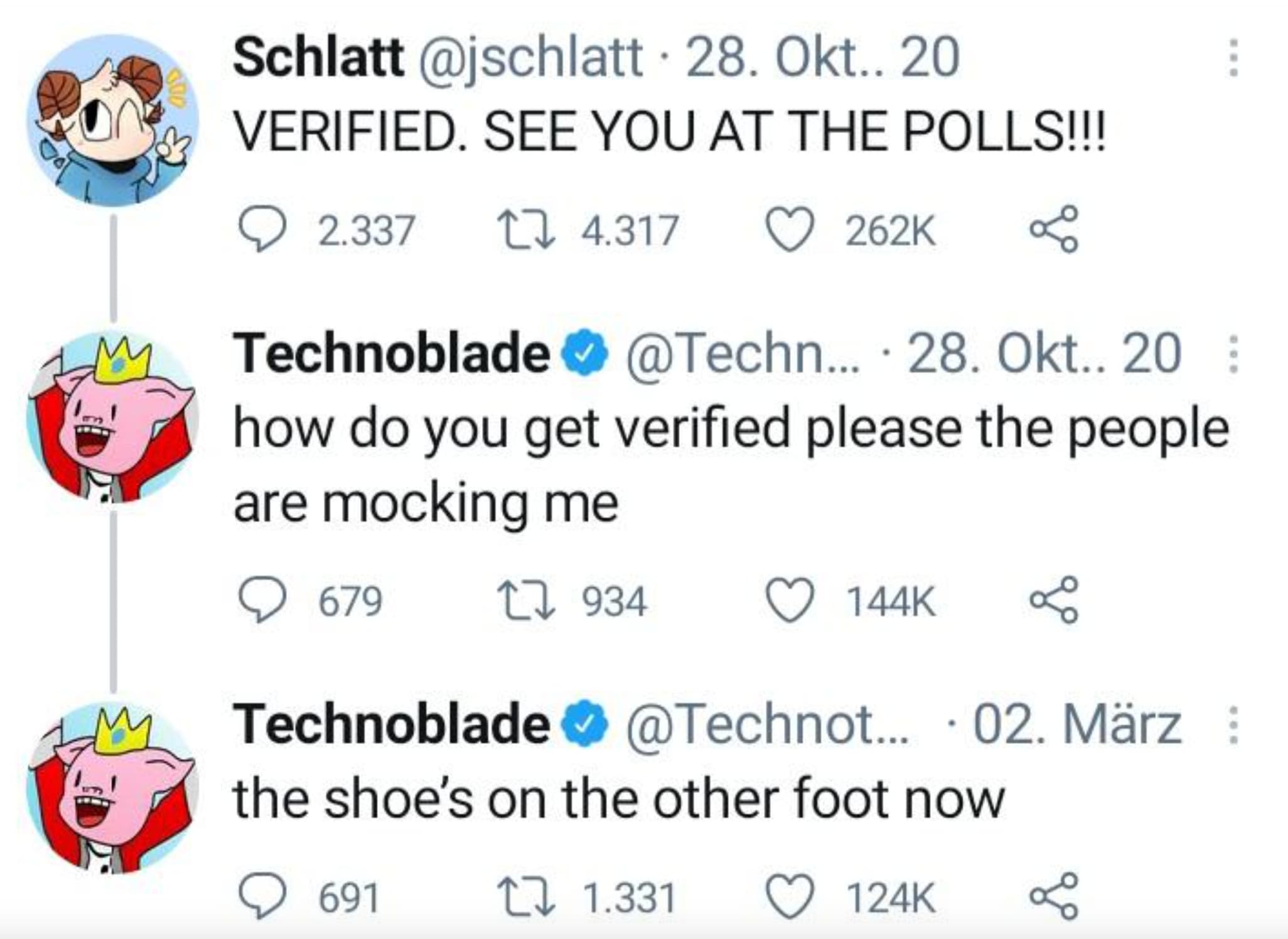 Internet meme - Schlatt 28. Okt.. 20 Verified. See You At The Polls!!! 2.337 4. Technoblade ... 28. Okt.. 20 how do you get verified please the people are mocking me 679 Technoblade ... 02. Mrz the shoe's on the other foot now 691 1. %